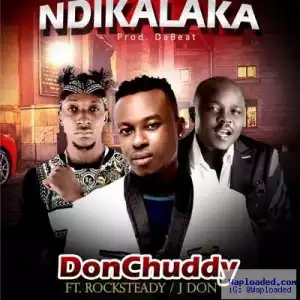 Don Chuddy - Ndikalaka Ft. Rocksteady & J Don